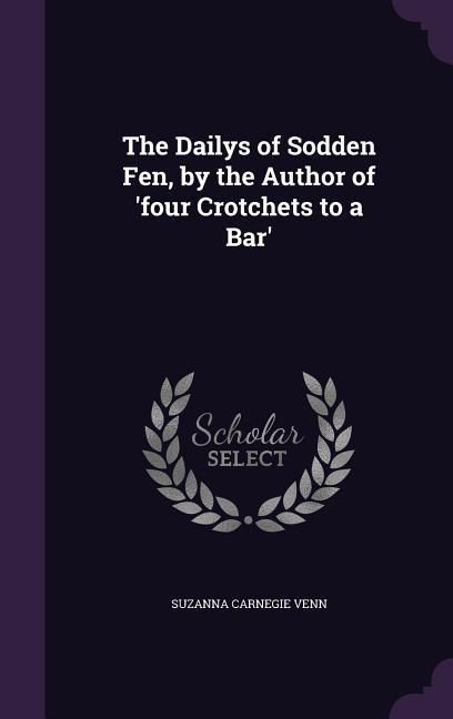 Produktbild: The Dailys of Sodden Fen, by the Author of 'four Crotchets to a Bar'