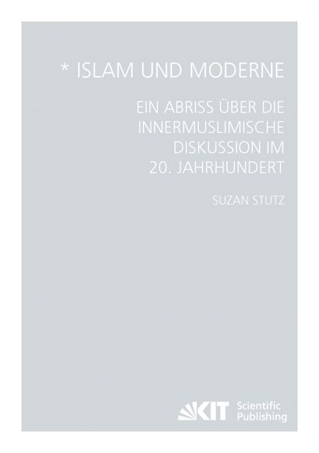 Produktbild: Islam und Moderne - Ein Abriss &uuml;ber die innermuslimische Diskussion im 20. Jahrhundert