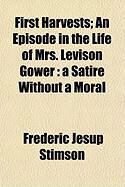Produktbild: First Harvests; An Episode in the Life of Mrs. Levison Gower: A Satire Without a Moral