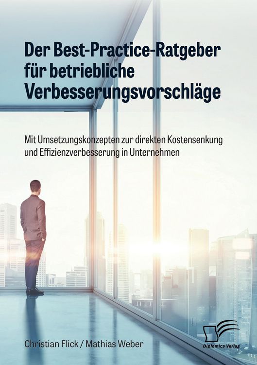 Produktbild: Der Best-Practice-Ratgeber f&uuml;r betriebliche Verbesserungsvorschl&auml;ge. Mit Umsetzungskonzepten zur direkten Kostensenkung und Effizienzverbesserung in Unternehmen