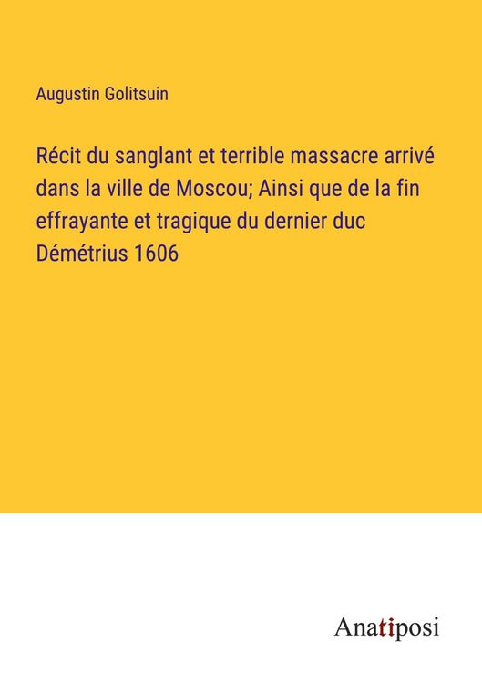 Produktbild: R&eacute;cit du sanglant et terrible massacre arriv&eacute; dans la ville de Moscou; Ainsi que de la fin effrayante et tragique du dernier duc D&eacute;m&eacute;trius 1606