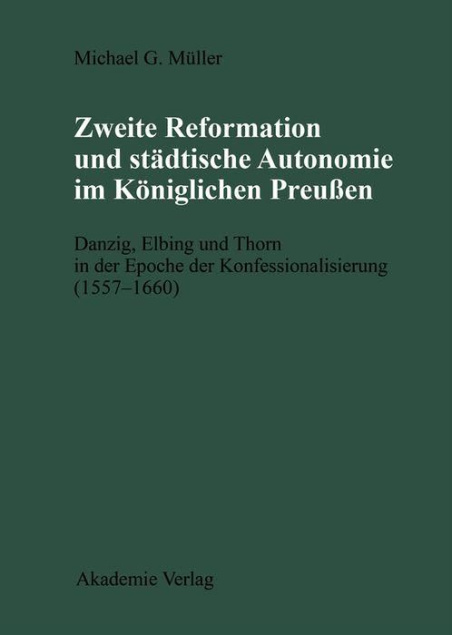 Produktbild: Zweite Reformation und st&auml;dtische Autonomie im k&ouml;niglichen Preussen