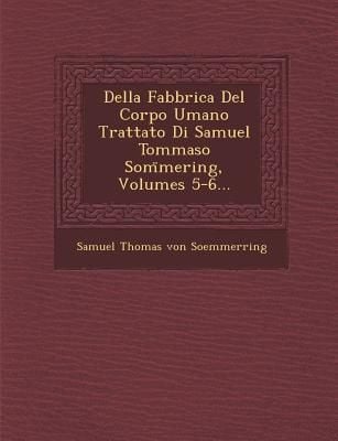 Produktbild: Della Fabbrica del Corpo Umano Trattato Di Samuel Tommaso SOM Mering, Volumes 5-6...