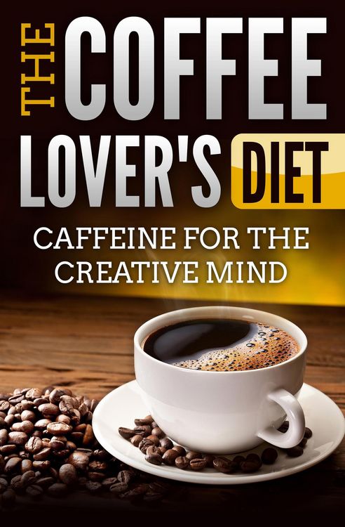 Produktbild: The Coffee Lover's Diet: Caffeine for the Creative Mind