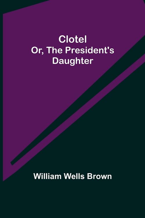 Produktbild: Clotel; or, The President's Daughter