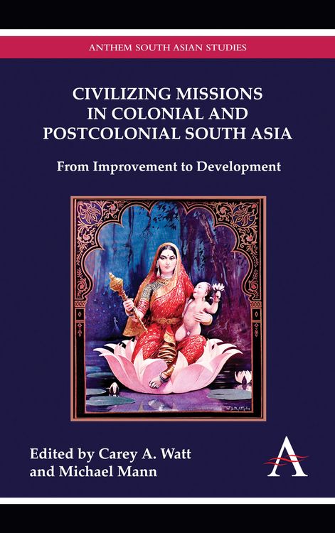 Produktbild: Civilizing Missions in Colonial and Postcolonial South Asia