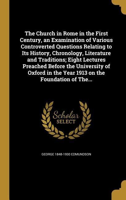 Produktbild: The Church in Rome in the First Century, an Examination of Various Controverted Questions Relating to Its History, Chronology, Literature and Traditio