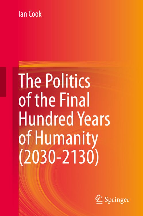 Produktbild: The Politics of the Final Hundred Years of Humanity (2030-2130)