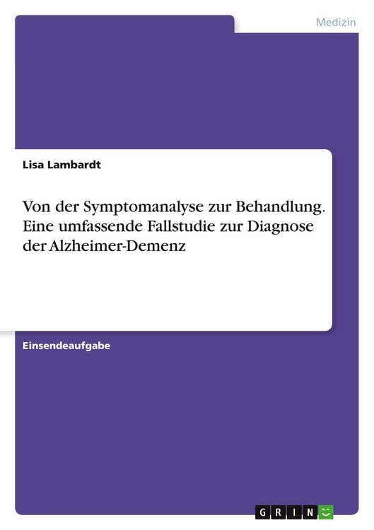 Produktbild: Von der Symptomanalyse zur Behandlung. Eine umfassende Fallstudie zur Diagnose der Alzheimer-Demenz
