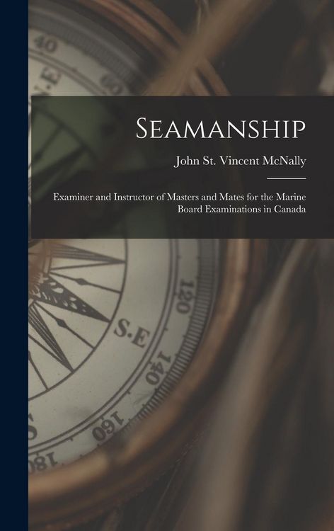 Produktbild: Seamanship [microform]: Examiner and Instructor of Masters and Mates for the Marine Board Examinations in Canada
