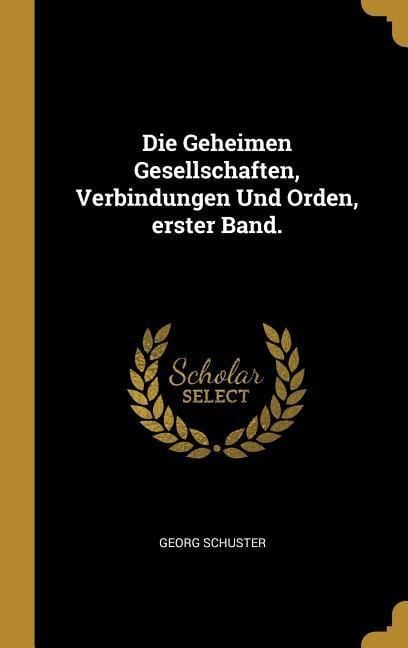 Produktbild: Die Geheimen Gesellschaften, Verbindungen Und Orden, Erster Band.