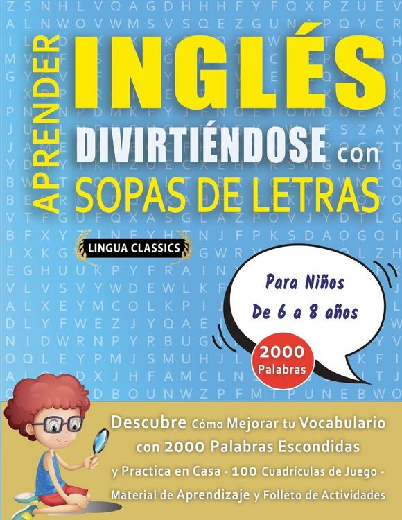Produktbild: APRENDER INGL&Eacute;S DIVIRTI&Eacute;NDOSE CON SOPAS DE LETRAS - Para Ni&ntilde;os de 6 a 8 a&ntilde;os - Descubre C&oacute;mo Mejorar tu Vocabulario con 2000 Palabras Escondidas y Pra