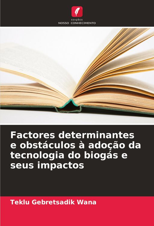 Produktbild: Factores determinantes e obst&aacute;culos &agrave; ado&ccedil;&atilde;o da tecnologia do biog&aacute;s e seus impactos