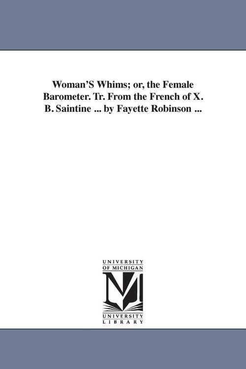 Produktbild: Woman'S Whims; or, the Female Barometer. Tr. From the French of X. B. Saintine ... by Fayette Robinson ...