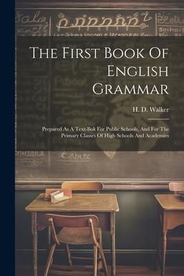 Produktbild: The First Book Of English Grammar: Prepared As A Text-bok For Public Schools, And For The Primary Classes Of High Schools And Academies