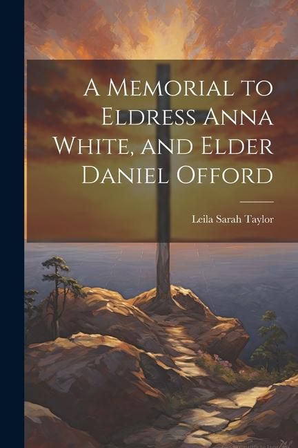 Produktbild: A Memorial to Eldress Anna White, and Elder Daniel Offord