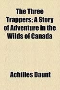Produktbild: The Three Trappers; A Story of Adventure in the Wilds of Canada