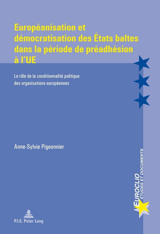 Produktbild: Europ&eacute;anisation et d&eacute;mocratisation des &Eacute;tats baltes dans la p&eacute;riode de pr&eacute;adh&eacute;sion &agrave; l&rsquo;UE