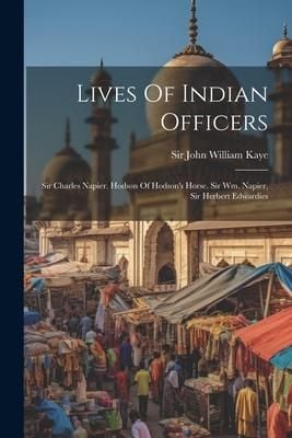 Produktbild: Lives Of Indian Officers: Sir Charles Napier. Hodson Of Hodson's Horse. Sir Wm. Napier, Sir Herbert Edwardies
