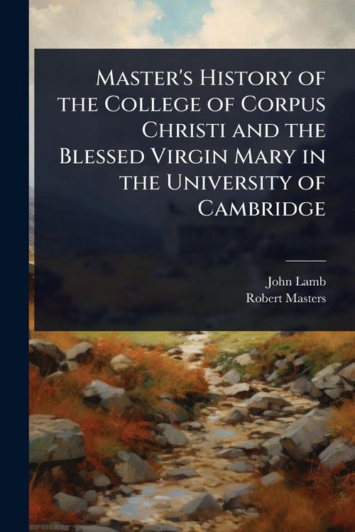 Produktbild: Master's History of the College of Corpus Christi and the Blessed Virgin Mary in the University of Cambridge