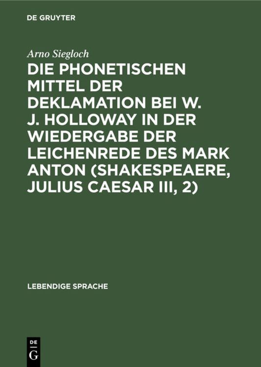 Produktbild: Die phonetischen Mittel der Deklamation bei W. J. Holloway in der Wiedergabe der Leichenrede des Mark Anton (Shakespeaere, Julius Caesar III, 2)