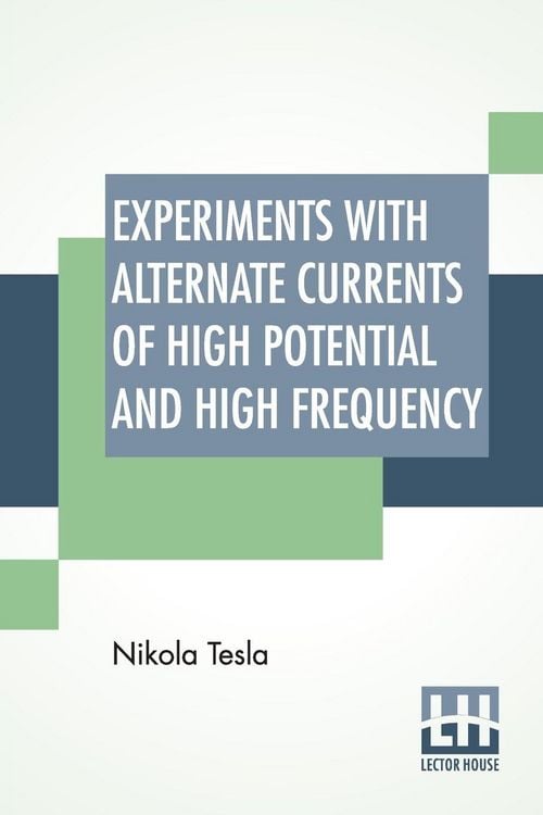 Produktbild: Experiments With Alternate Currents Of High Potential And High Frequency