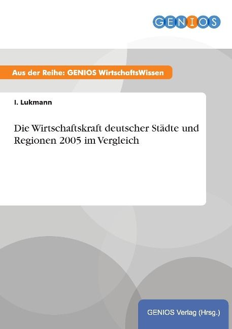 Produktbild: Die Wirtschaftskraft deutscher St&auml;dte und Regionen 2005 im Vergleich