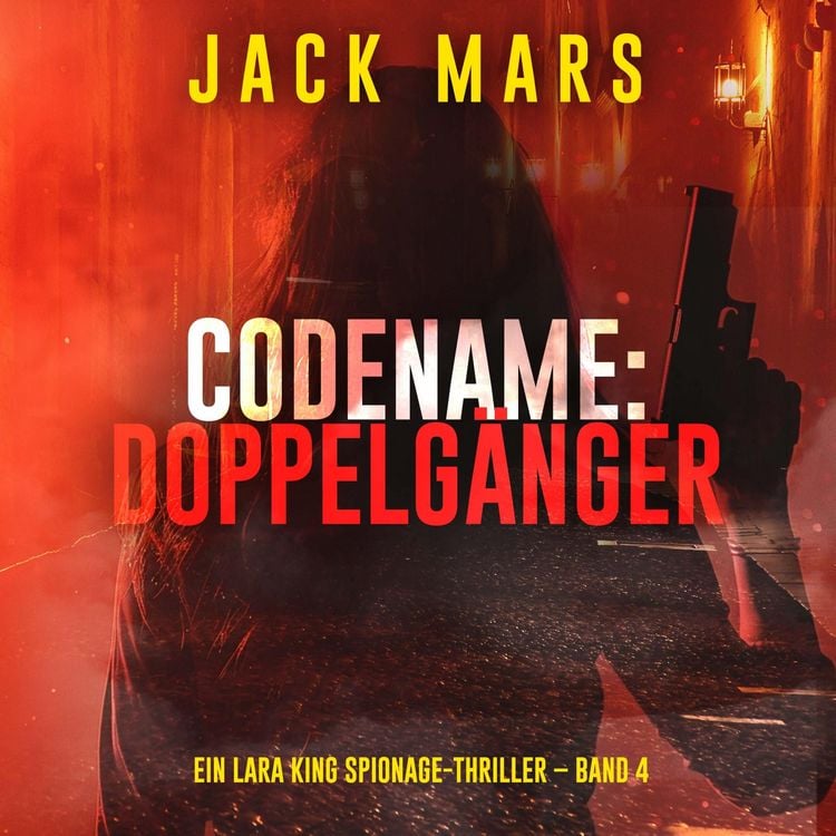 Produktbild: Codename: Doppelg&auml;nger (Ein Lara King Spionage-Thriller &ndash; Band 4)