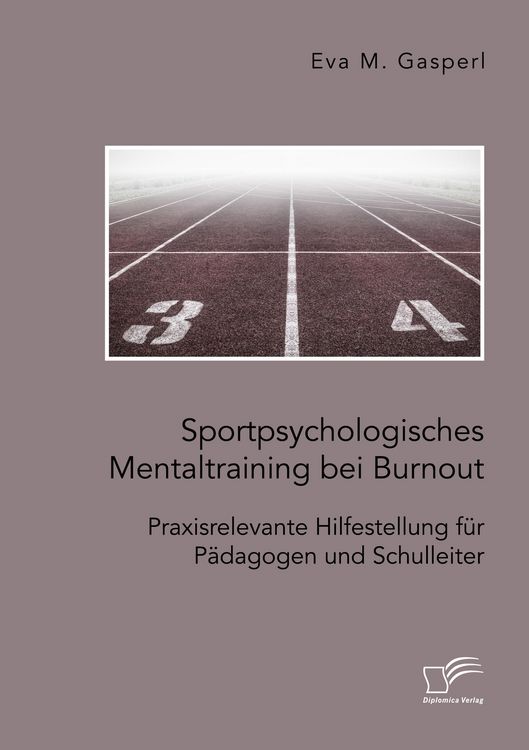 Produktbild: Sportpsychologisches Mentaltraining bei Burnout: Praxisrelevante Hilfestellung f&uuml;r P&auml;dagogen und Schulleiter