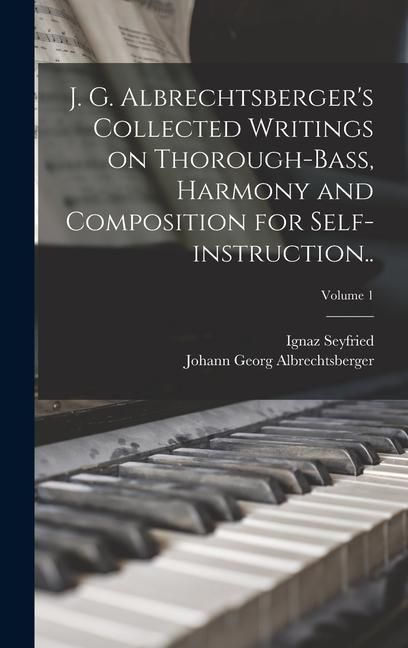 Produktbild: J. G. Albrechtsberger's Collected Writings on Thorough-bass, Harmony and Composition for Self-instruction..; Volume 1