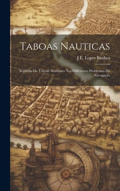 Produktbild: Taboas Nauticas: Seguidas De Taboas Auxiliares Nos Differentes Problemas Da Navega&ccedil;&atilde;o