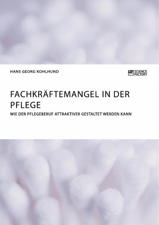 Produktbild: Fachkr&auml;ftemangel in der Pflege. Wie der Pflegeberuf attraktiver gestaltet werden kann