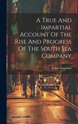 Produktbild: A True And Impartial Account Of The Rise And Progress Of The South Sea Company