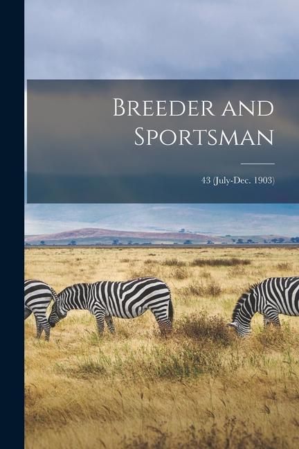 Produktbild: Breeder and Sportsman; 43 (July-Dec. 1903)