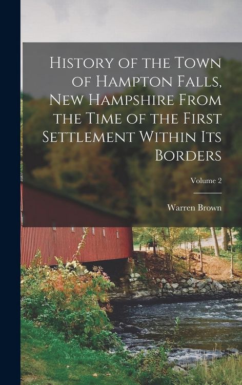 Produktbild: History of the Town of Hampton Falls, New Hampshire From the Time of the First Settlement Within its Borders; Volume 2