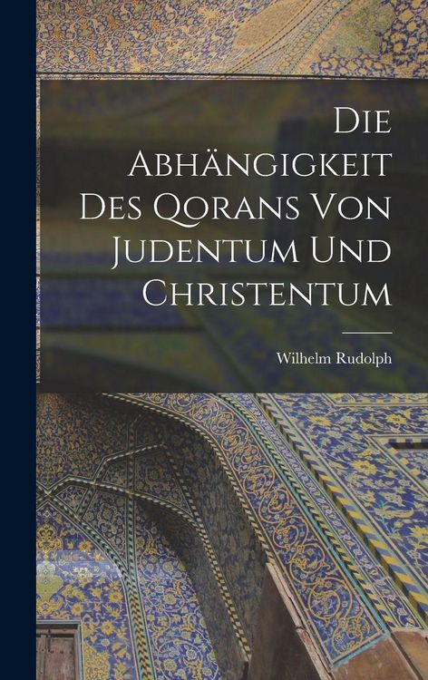 Produktbild: Die Abh&auml;ngigkeit des Qorans von Judentum und Christentum