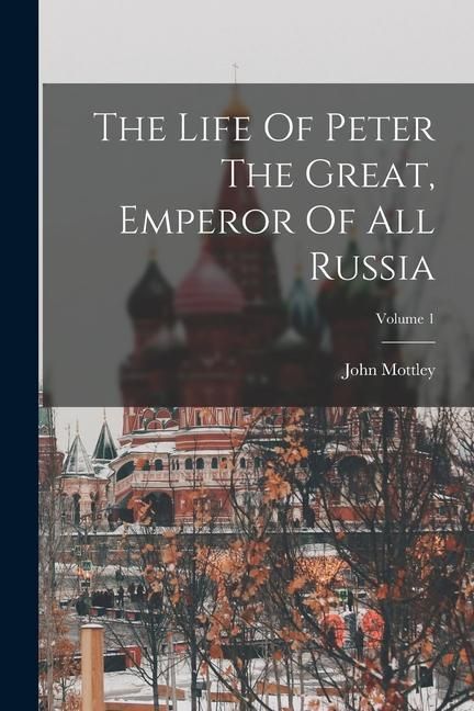Produktbild: The Life Of Peter The Great, Emperor Of All Russia; Volume 1