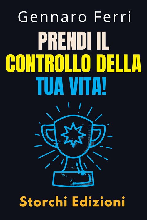 Produktbild: Prendi Il Controllo Della Tua Vita! (Collezione Intelligenza Emotiva, #9)