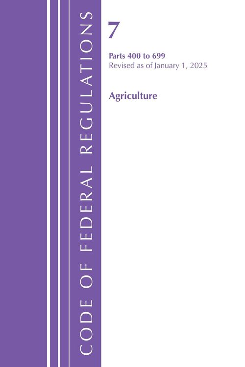 Produktbild: Code of Federal Regulations, Title 07 Agriculture 400-699, Revised as of January 1, 2025