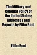Produktbild: The Military and Colonial Policy of the United States; Addresses and Reports by Elihu Root
