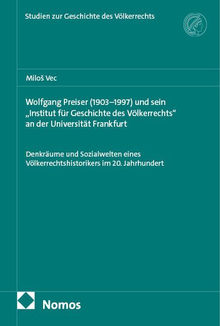Produktbild: Wolfgang Preiser (1903&ndash;1997) und sein &bdquo;Institut f&uuml;r Geschichte des V&ouml;lkerrechts&ldquo; an der Universit&auml;t Frankfurt