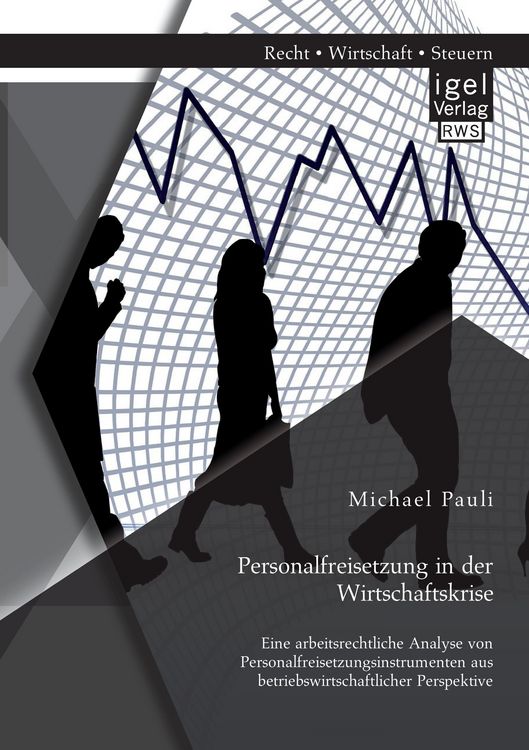 Produktbild: Personalfreisetzung in der Wirtschaftskrise: Eine arbeitsrechtliche Analyse von Personalfreisetzungsinstrumenten aus betriebswirtschaftlicher Perspektive