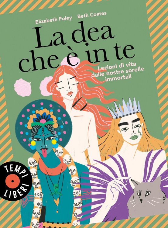 Produktbild: La dea che &egrave; in te. Lezioni di vita dalle nostre sorelle immortali