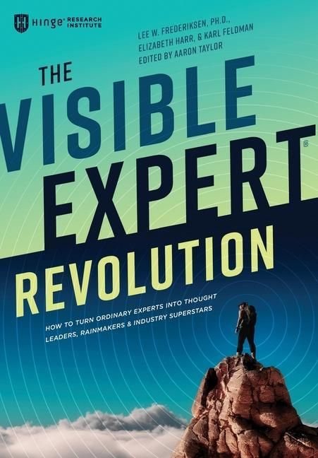 Produktbild: The Visible Expert Revolution: How to Turn Ordinary Experts into Thought Leaders, Rainmakers and Industry Superstars