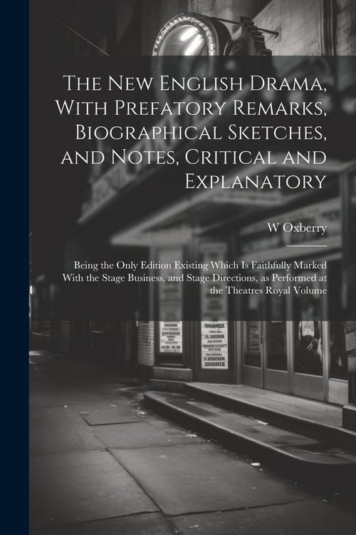 Produktbild: The new English Drama, With Prefatory Remarks, Biographical Sketches, and Notes, Critical and Explanatory; Being the Only Edition Existing Which is Fa