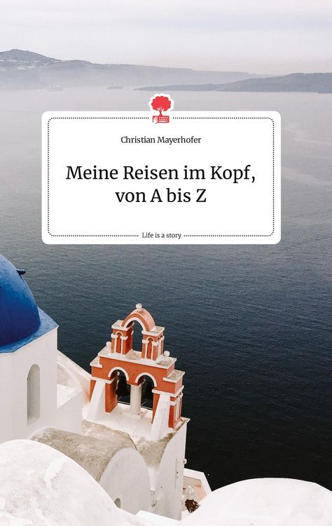 Produktbild: Meine Reisen im Kopf, von A bis Z. Life is a Story - story.one