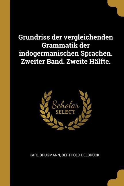 Produktbild: Grundriss Der Vergleichenden Grammatik Der Indogermanischen Sprachen. Zweiter Band. Zweite H&auml;lfte.
