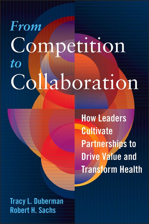 Produktbild: From Competition to Collaboration: How Leaders Cultivate Partnerships to Drive Value and Transform Health