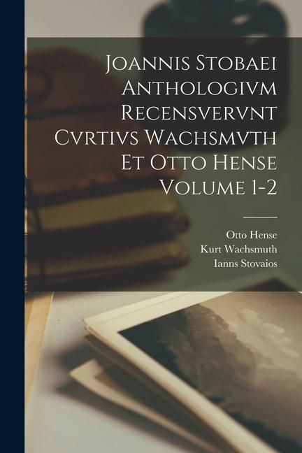 Produktbild: Joannis Stobaei Anthologivm recensvervnt Cvrtivs Wachsmvth et Otto Hense Volume 1-2
