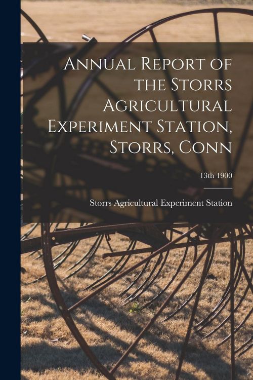 Produktbild: Annual Report of the Storrs Agricultural Experiment Station, Storrs, Conn; 13th 1900